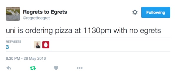 Screenshot of Regrets to Egrets twitter post with text: 'uni is ordering pizza at 11:30pm with no egrets'