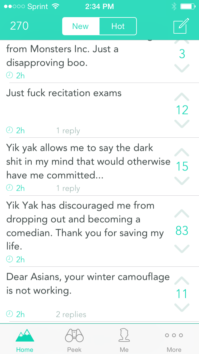 Screenshot of Yik Yak feed, Fall 2014. Posts include, 'Just fuck recitation exams,' Yik Yak has discouraged me from dropping out and becoming a comedian. Thank you for saving my life,' and 'Dear Asians, your winter camoflauge is not working.'