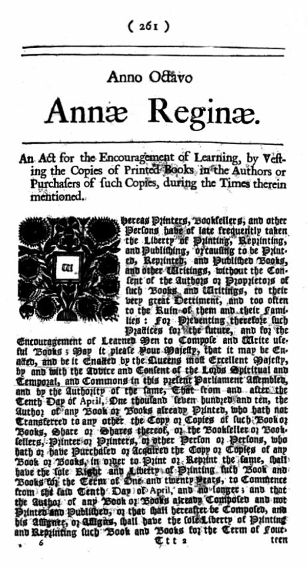 The image depicts the first page of the Statute of
              Anne. It begins...An act for the encouragement of
              learning, by securing the copies of printed books in the
              authors of such copies, during the times therein
              mentioned...
