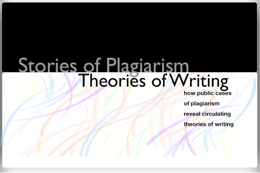 banner reading Stories of Plagiarism, Theories of Writing: How Public Cases of Plagiarism Reveal Circulating Theories of Writing