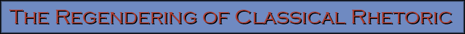 The Regendering of Classical Rhetoric Header