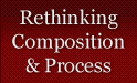 link to Rethinking Composition and Process