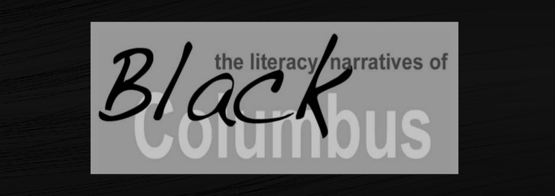 text: 'the literacy narratives of Black Columbus'