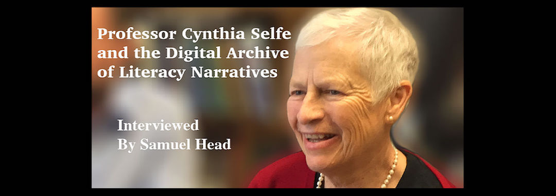 text: 'Cynthia Selfe and the Digital Archive of Literacy Narratives | Interviewed by Samuel Head'; close up of Cindy's face
