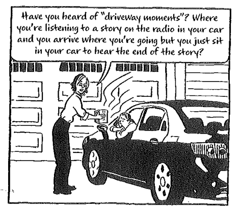 Reproduction of one panel from Able's Out on the Wire. Visual is of a woman holding a radio outside a car while the person inside listens intently. Text reads: Have you heard of driveway moments? When you're listening to a story on the radio in your car and your arrive where you're going but you just sit in your car to hear the end of the story?