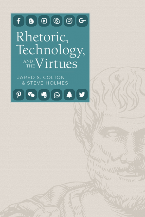 Book cover for Rhetoric, Technology, and the Virtures by Jared S. Colton and Steve Holmes